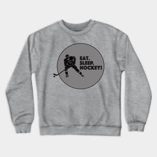 Eat. Sleep. Hockey! Crewneck Sweatshirt